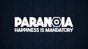 Paranoia Happiness Is Mandatory