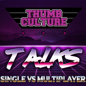 TC Talks - EP2 - Single VS Multiplayer
