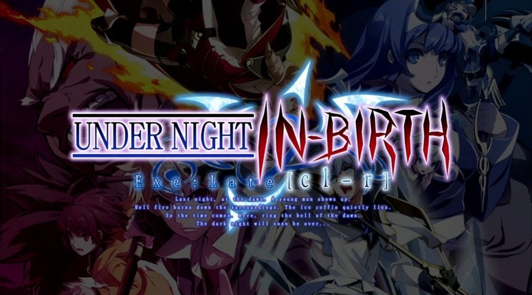 UNDER NIGHT IN-BIRTH Exe:Late[cl-r] Review – Flashy Fightin’ Anime Action