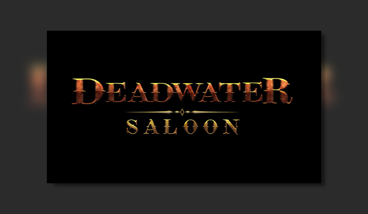 Play Before Release – Deadwater Saloon
