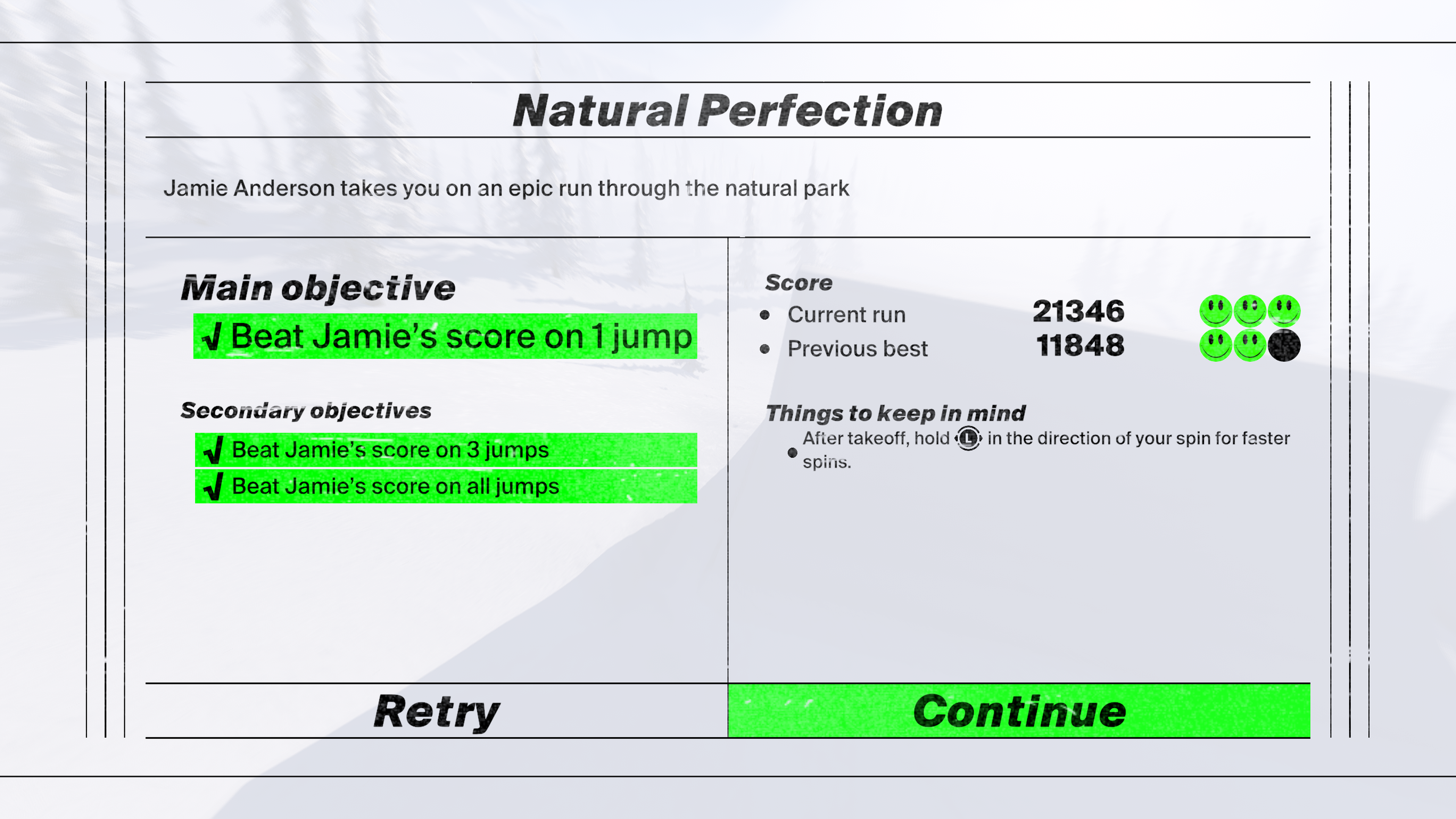 The Shredders PS5 game end of Mission score screen. The mission name at the top reads Natural Perfection. Below that is the mission description which reads "Jamie Anderson takes you on an epic run through the natural park. Below the next section is split into 2 sections - Objectives on the left, Score on the right. In the Objective section on the left it reads "Main objective: Beat Jamie's score on 1 jump Secondary objective: Beat Jamie's score on 3 jumps, Beat Jamie's score on all jumps" The objectives are hight#lighted in green to show these have been achieved. One the left side score section reads "Score: Current run - 21346 Previous Best 11848". The bottom of the screen shows 2 buttons "Retry" on the left and "Continue" on the right