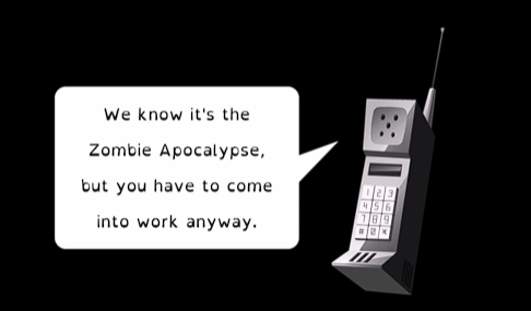 A Telephone with a black background and a speech bubble from the character's boss saying "We know it's the zombie Apocalypse, but you have to come into work anyways".