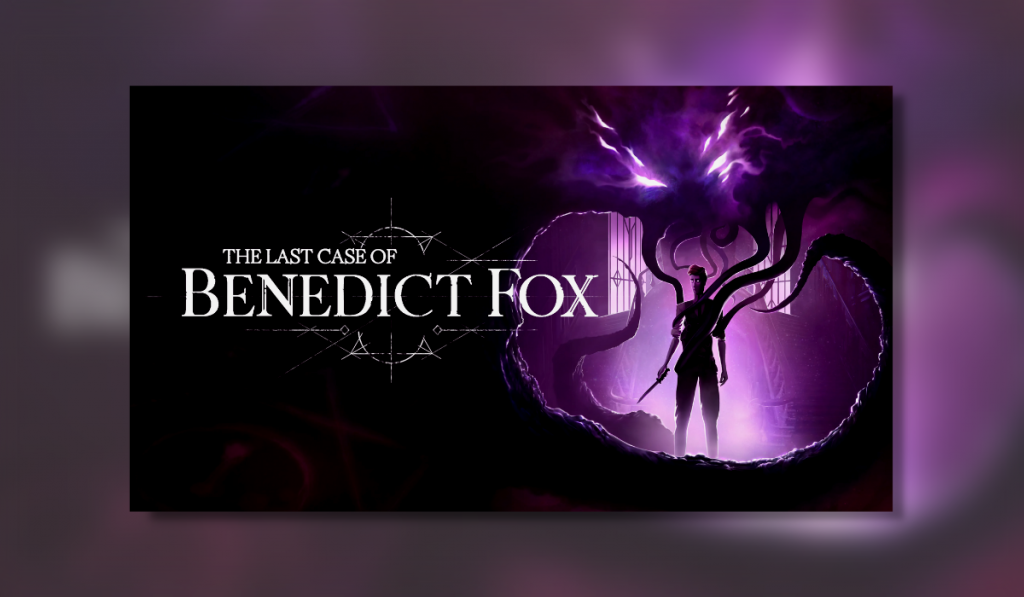 the title for the game showing Detivctive Benedict Fox and a creature looming over him.