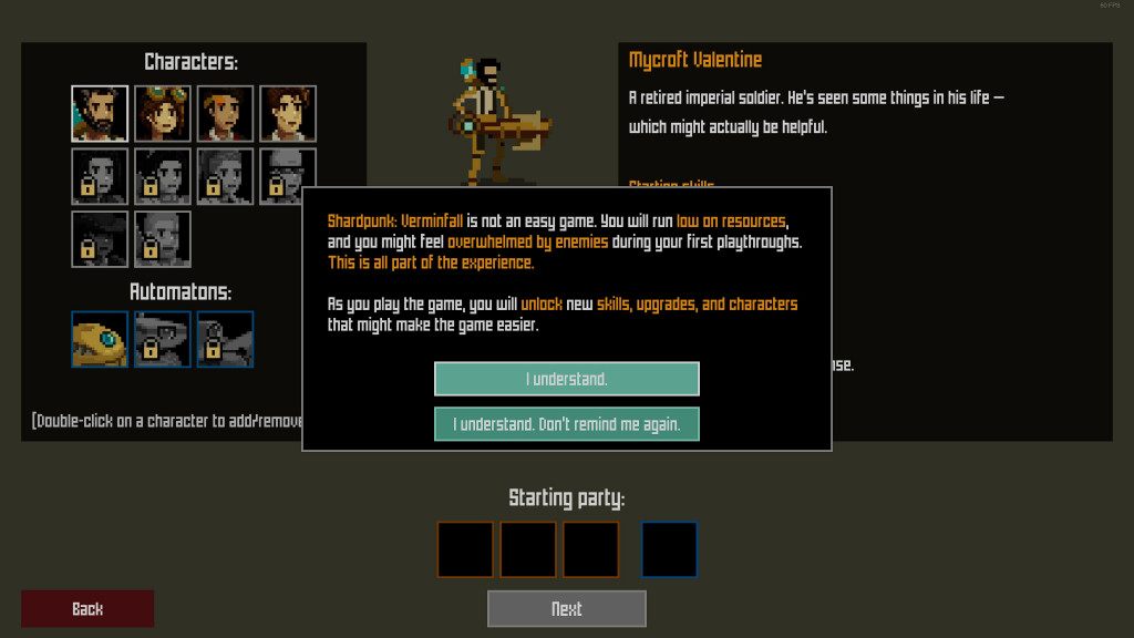 Character selection screen. The highlighted character is Mycroft Valentine, his bio reads "A retired imperial soldier. He's seen some things in his life - which might actually be helptful" His sprite is a pixel art man with a blackj beard and hair and a large gun.The textbox overlaying reads "Shardpunk: Verminfall is not an easy game. You will run low on resources, and you might feel overwhelmed by enemies during your first playthroughs. This is all part of the experience. As you pkay the game, you will unlock new skills, upgrades, and characters that might make the game easier" The buttons read "I understand" and I understand. Don't remind me again".