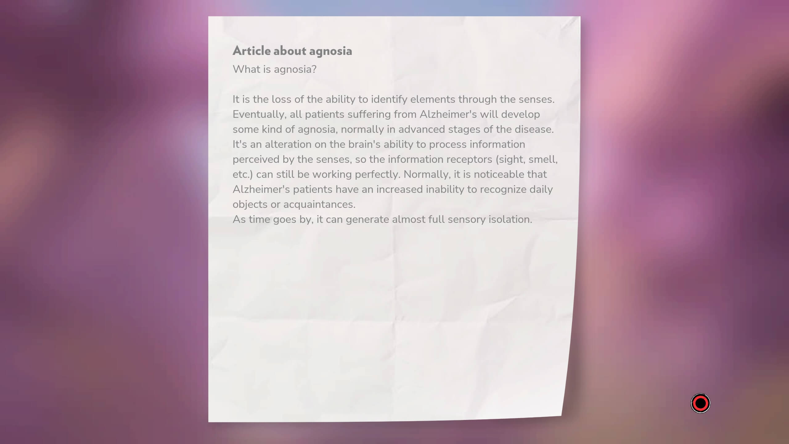 The collectibles in the game provide the player more information about aspects of Alzheimers, This one references Agnosia which appears in cases that stops sufferers from being able to identify elements through senses