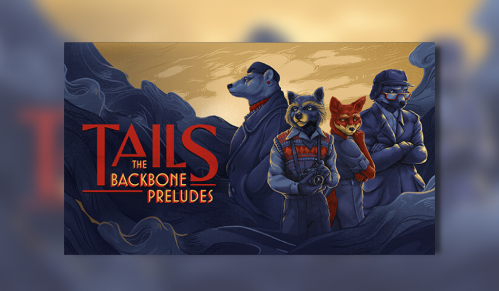 The title image for Tails: The Backbone Preludes. The title appears on the left with the four main characters on the right: a polar bear, a raccoon, a fox and a badger.