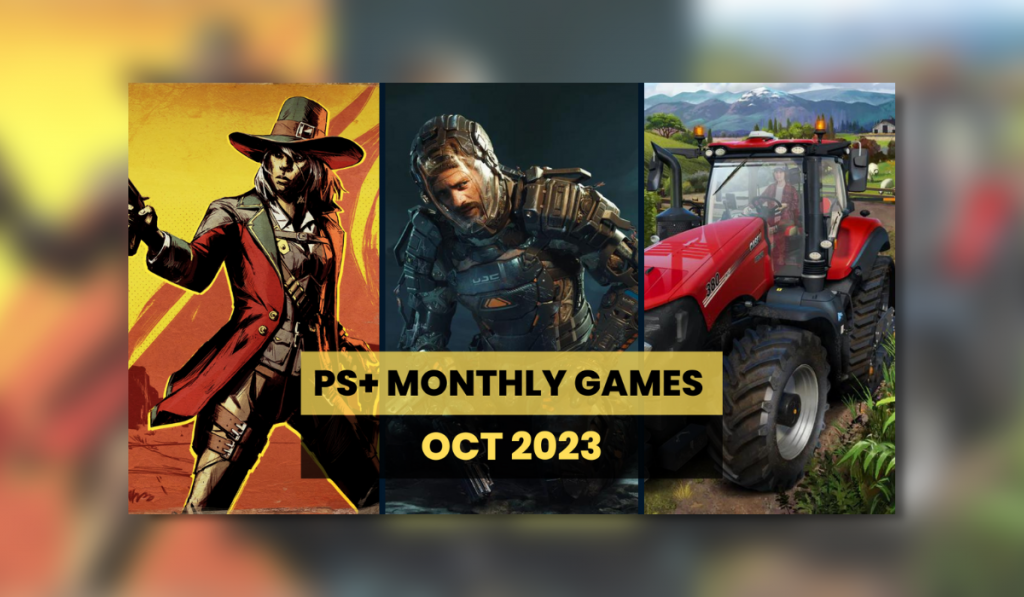 3 Columns shoiwng artworks for the PS Plus Oct 2023 Monthly Games. Black text on yellow background reads "PS+ Monthly Games". Yellow text on black background reads "Oct 2023"