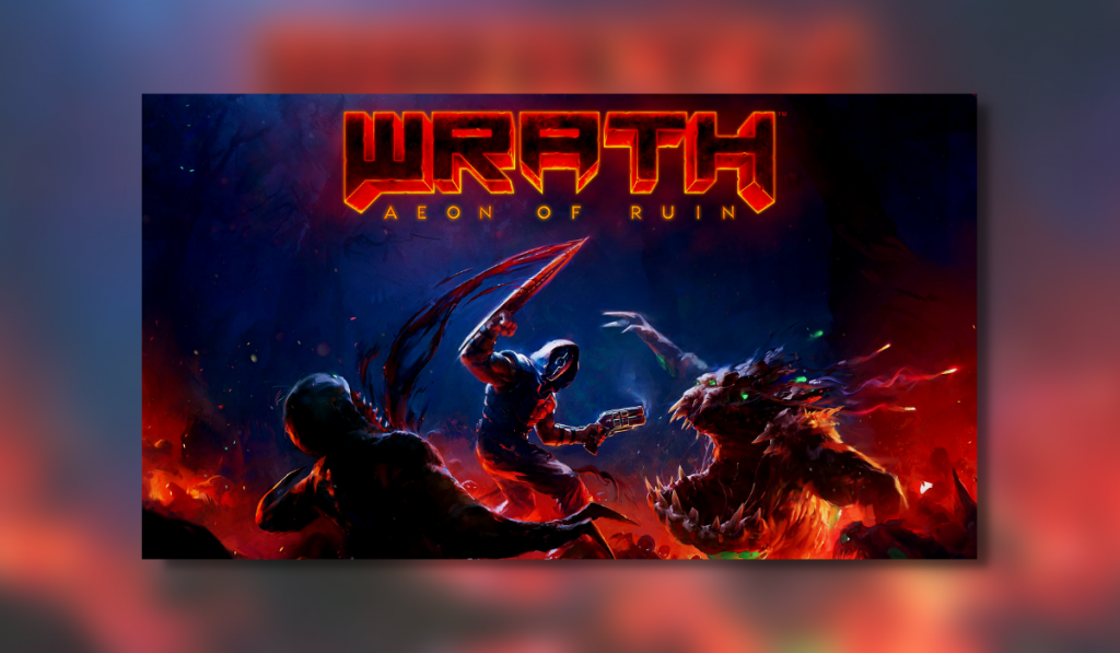 A bright blue background with red flames at the bottom and large letters in the top middle reading Wrath: Aeon Of Ruin. Below the text is a masked, hooded man slicing a demon to his left with a blade and aiming a gun at another demon on his right.