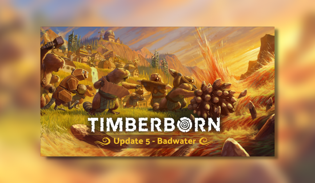 feature image showing beavers moving logs while standing on their back legs. One is pointing where to place them, to block orange coloured bad water from crashing onto the fertile green fields. The timberborn logo is written in white with a yellow subtext saying update 5, bad water.