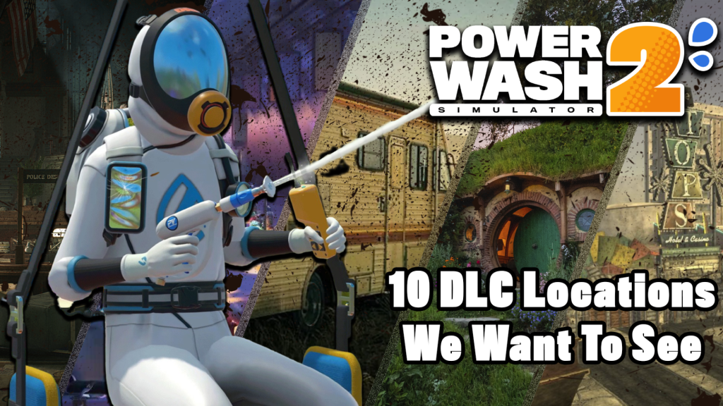 A futuristic looking powerwasher in a white spacesuit uses a power washer, aiming at a logo where the Text reads "PowerWash Simulator 2 written below this is 10 DLC Locations We Want to See with backgrounds of various dirty places in media.