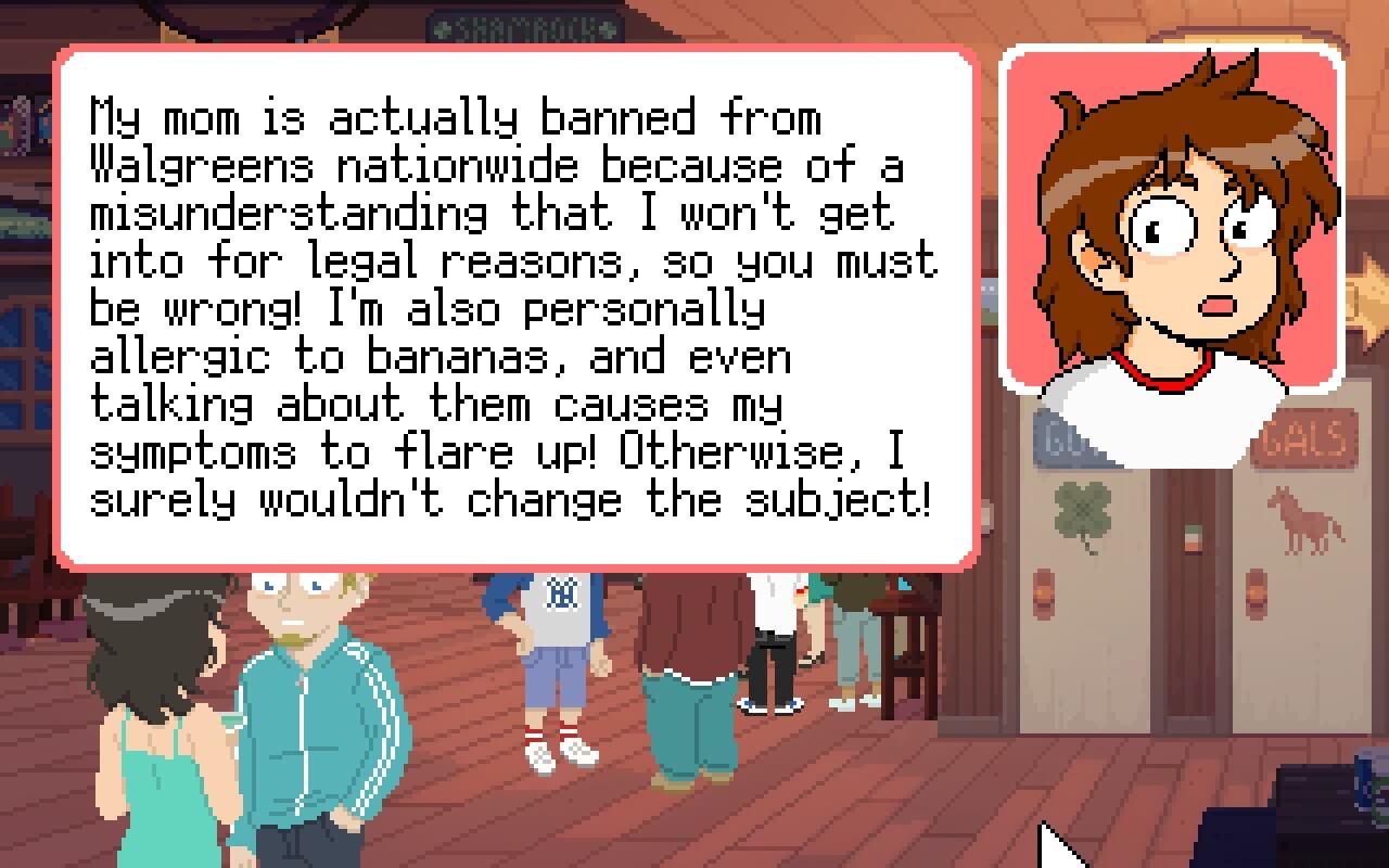 Pixel-art scene in a lively room with people chatting. A speech bubble contains humorous text about allergies and a Walgreens ban, with a surprised character face in the corner.Text reads "My mom is actually banned from Walgreens nationwide because of a misunderstanding that I won't get into for legal reasons, so you must be wrong! I'm also personally allergic to bananas, and even talking about them causes my symptoms to flare up! Otherwise, I surely wouldn't change the subject!"
