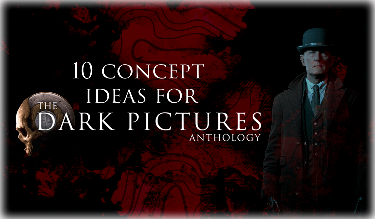10 Concept Ideas for Future Dark Pictures Games